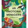 An Emotional Menagerie: An A to Z of Poems about Feelings