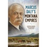 Marcus Daly's Montana Empires: Copper Mining, Racehorses, & Politics