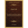 Popol Vuh: The Mythic and Heroic Sagas of the Kiches of Central America
