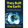 They Built the Earth: Then Seeded Life 3.7 Billion Years Ago - It's Time to Unlock the Message They Left