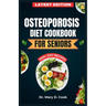 Osteoporosis Diet Cookbook for Seniors: The Ultimate Nutrition Guide with Calcium rich and nutrient-dense Recipes for Bone health