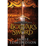 Bolivar's Sword: Book Two of The Weapon Takers Saga