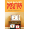 Save the Cat!(r) Writes for TV: The Last Book on Creating Binge-Worthy Content You'll Ever Need