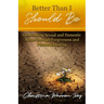 Better Than I Should Be: Overcoming Sexual and Domestic Abuse through Forgiveness and Personal Healing