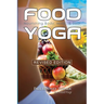 Food Yoga: Nourishing Body, Mind & Soul