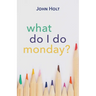 What Do I Do Monday?