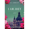 I Am Joey: Based on the Incredible True Story of a Young Woman in War-Torn Manila