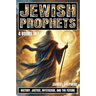 Jewish Prophets: History, Justice, Mysticism, and the Future