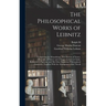 The Philosophical Works of Leibnitz: Comprising the Monadology, New System of Nature, Principles of Nature and of Grace, Letters to Clarke, Refutation