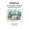 Lifelines: An Anthology of Angling Anecdotes and More...