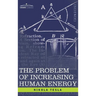 Problem of Increasing Human Energy: With Special Reference to the Harnessing of the Sun's Energy