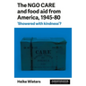 The Ngo Care and Food Aid from America, 1945-80: 'Showered with Kindness'?