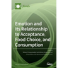 Emotion and Its Relationship to Acceptance, Food Choice, and Consumption: The New Perspective