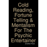 Cold Reading, Fortune Telling & Mentalism For The Psychic Entertainer