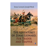 The Adventures of Zenas Leonard, Fur Trader and Trapper: 1831-1836: Trapping and Trading Expedition, Trade With Native Americans, an Expedition to the