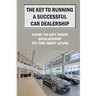 The Key To Running A Successful Car Dealership: How To Get Your Dealership To The Next Level: Entered The Market Space