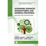 Sustainable Advanced Manufacturing and Materials Processing: Methods and Technologies