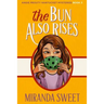 The Bun Also Rises: A Cozy Mystery Novel