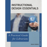 Instructional Design Essentials: A Practical Guide for Librarians