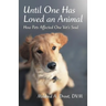 Until One Has Loved an Animal: How Pets Affected One Vet's Soul