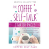 The Coffee Self-Talk Starter Pages: A Quick Daily Workbook to Jumpstart Your Coffee Self-Talk