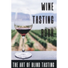 Wine Tasting Book The Art Of Blind Tasting: Books For Wine Lovers