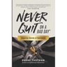 Never Quit on a Bad Day: Inspiring Stories of Resilience - Accomplished Athletes