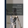 Legal Definitions: A Collection of Words and Phrases As Applied and Defined by the Courts, Lexicographers and Authors of Books On Legal S