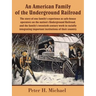 An American Family of the Underground Railroad: The story of one family's experience as safe-house operators on the nation's Underground Railroad, and