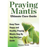 Praying Mantis Ultimate Care Guide