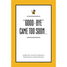 "Good-Bye" Came Too Soon: Guided Grief Journal for Reflections, Remembrance and Spirit Renewal