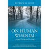 On Human Wisdom: Living, Dying and Loving