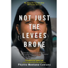 Not Just the Levees Broke: My Story During and After Hurricane Katrina
