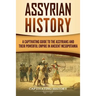Assyrian History: A Captivating Guide to the Assyrians and Their Powerful Empire in Ancient Mesopotamia