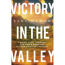 Victory in the Valley: Finding Hope, Purpose, and God's Presence in Your Spiritual Battles