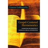 Gospel-Centered Hermeneutics: Foundations and Principles of Evangelical Biblical Interpretation