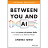 Between You and AI: Unlock the Power of Human Skills to Thrive in an Ai-Driven World