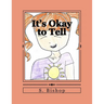 It's Okay to Tell: A story to help kids understand it is okay to talk about sexual abuse.