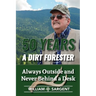 50 Years A Dirt Forester: Always Outside and Never Behind a Desk