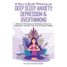 10 Hours Of Guided Meditations For Deep Sleep, Anxiety, Depression & Overthinking: Positive Affirmations & Meditation Scripts For Relaxation, Insomnia
