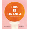 This Is Orange: A Field Trip Through Color