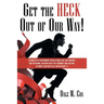 Get the Heck out of Our Way!: Examples of Government Regulations That Are Eroding Our Freedoms, Holding Back the Economy, and Costing Us Money and W