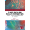 Climate Neutral and Resilient Farming Systems: Practical Solutions for Climate Mitigation and Adaptation