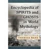 Encyclopedia of Spirits and Ghosts in World Mythology