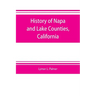 History of Napa and Lake Counties, California: comprising their geography, geology, topography, climatography, springs and timber, Also, Extended Sket