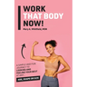 Work That Body Now!: Looking And Feeling Your Best At Any Age, Shape or Size
