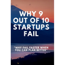 Why 9 Out Of 10 Startups Fail: Why fail faster when you can plan better!