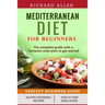 Mediterranean Diet for Beginners: The complete guide and a fantastic meal plan to get started