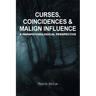 Curses, Coincidences & Malign Influence: A Parapsychological Perspective