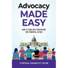 Advocacy Made Easy: How to Turn Civic Frustration into Powerful Action